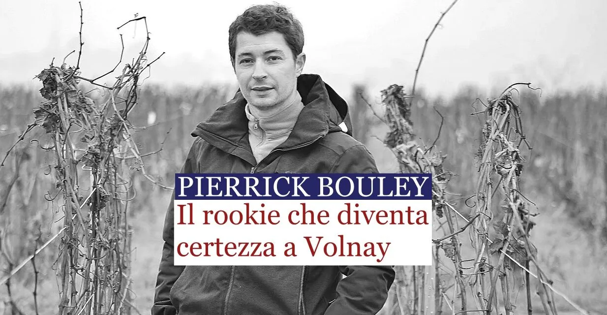 Pierrick Bouley dal 2014 una rivelazione, oggi, una certezza, a Volnay.